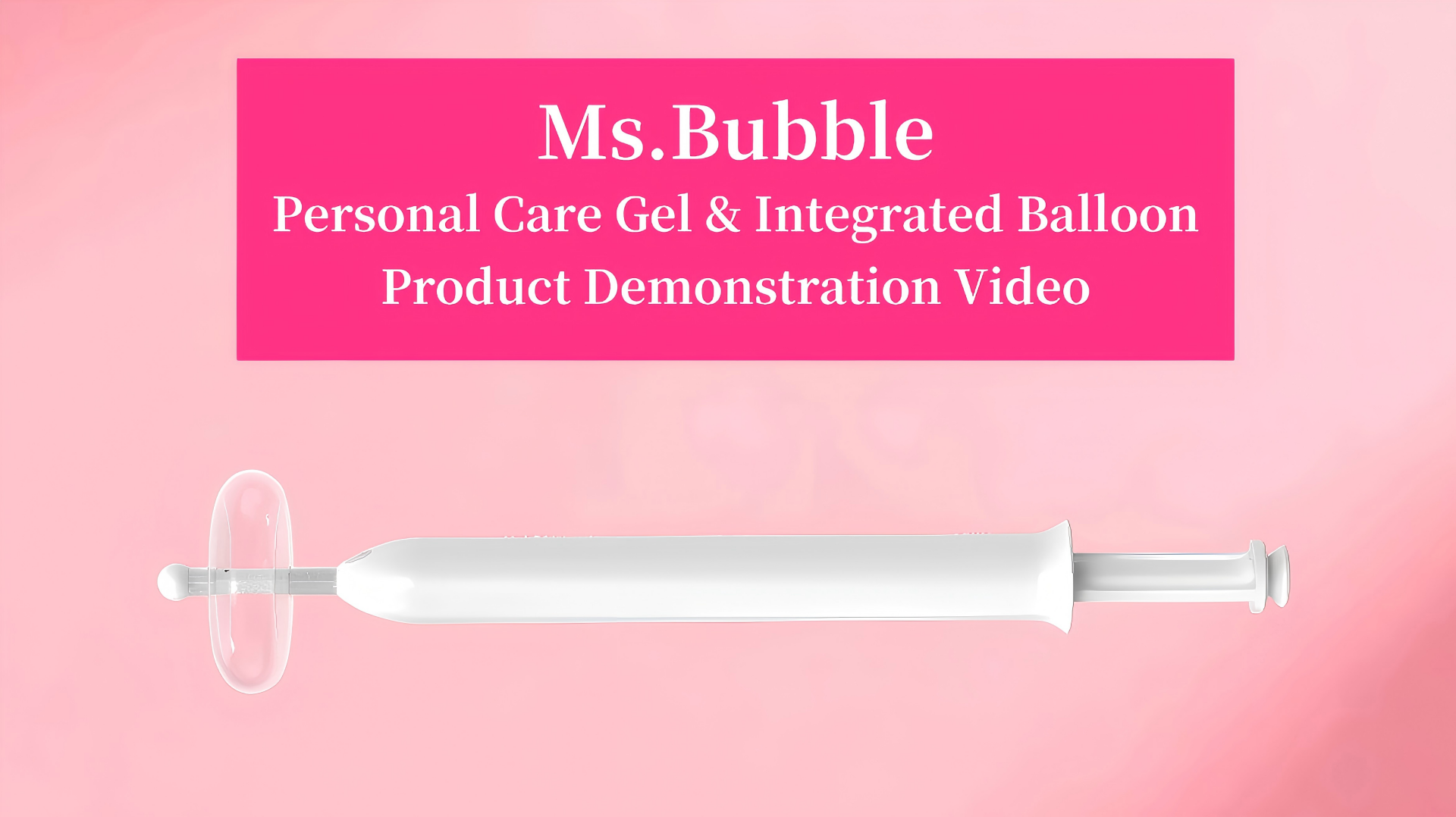Video of using Ms.Bubble Personal Care Gel & Integrated Balloon